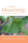 A New Mourning : Discovering the Gifts in Grief - eBook