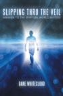 Slipping Thru The Veil : Awaken to the Spiritual World Beyond - Book