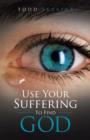 Use Your Suffering to Find God - Book