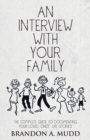 An Interview with Your Family : The Complete Guide to Documenting Your Loved Ones' Life Stories - Book