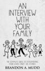An Interview with Your Family : The Complete Guide to Documenting Your Loved Ones' Life Stories - eBook
