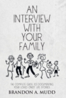An Interview with Your Family : The Complete Guide to Documenting Your Loved Ones' Life Stories - Book