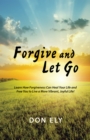 Forgive and Let Go : Learn How Forgiveness Can Heal Your Life and Free You to Live a More Vibrant, Joyful Life! - eBook