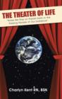 The Theater of Life : "Roles We Play on Planet Earth in the Passing Parade of Our Existence". - Book