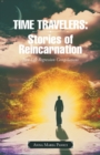 Time Travelers : Stories of Reincarnation: Past-Life Regression Compilations - Book