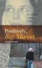 Positively, Big Mama : An Untimely Coming of Age - Book