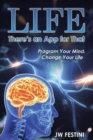Life ...There's an App for That : Program Your Mind. Change Your Life - Book