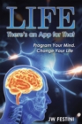 Life ...There's an App for That : Program Your Mind. Change Your Life - eBook