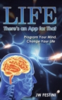 Life ...There's an App for That : Program Your Mind. Change Your Life - Book