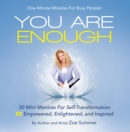 You Are Enough : Thirty Mini Mantras for Self-Transformation Be Empowered, Enlightened, and Inspired - eBook