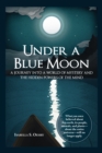Under a Blue Moon : A Journey into a World of Mystery and the Hidden Powers of the Mind - eBook