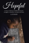 Hopeful : A Story of African Childhood Dreams, Struggles, Relentless Courage and Hope. - Book