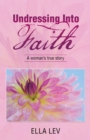 Undressing into Faith : A Woman's True Story - eBook