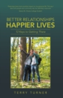 Better Relationships Happier Lives : 12 Keys to Getting There - eBook