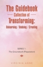 The Guidebook Collection of Transforming : Unlearning / Undoing / Creating: Series 1: The Groundwork (Preparation) - Book