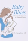 Baby Blues : A Naturopathic Approach for Postpartum Health - Book