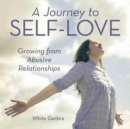 A Journey to Self-Love : Growing from Abusive Relationships - Book