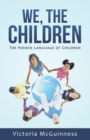 We, the Children : The Hidden Language of Children - eBook