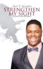 Strengthen My Sight : Escaping Your Own Prison - eBook