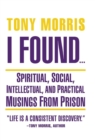 I Found ... : Spiritual, Social, Intellectual, and Practical Musings from Prison - Book