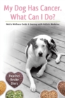 My Dog Has Cancer. What Can I Do? : Nola's Wellness Guide & Journey with Holistic Medicine - Book