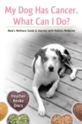 My Dog Has Cancer.  What Can I Do? : Nola's Wellness Guide & Journey with Holistic Medicine - eBook