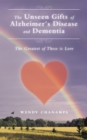 The Unseen Gifts of Alzheimer's Disease and Dementia : The Greatest of These Is Love - eBook