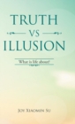 Truth Vs Illusion : What Is Life About? - Book