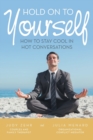 Hold On To Yourself : How To Stay Cool in Hot Conversations - Book