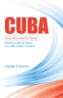 Cuba: One Moment in Time : Exploring Political Defrost and Daily Reality in Havana - eBook