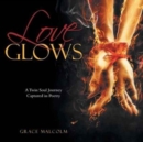 Love Glows : A Twin Soul Journey Captured in Poetry - Book