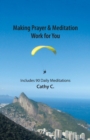 Making Prayer & Meditation Work for You : Includes 90 Daily Meditations - Book