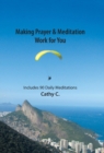 Making Prayer & Meditation Work for You : Includes 90 Daily Meditations - Book