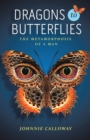 Dragons to Butterflies : The Metamorphosis of a Man - Book