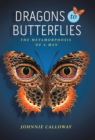 Dragons to Butterflies : The Metamorphosis of a Man - Book