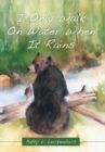 I Only Walk on Water When It Rains - Book