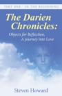 The Darien Chronicles : Objects for Reflection, A journey into Love: Part One - In The Beginning - Book
