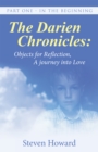 The Darien Chronicles:  Objects for Reflection, a Journey into Love : Part One - in the Beginning - eBook