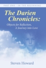 The Darien Chronicles : Objects for Reflection, a Journey Into Love: Part One - In the Beginning - Book