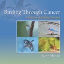 Birding Through Cancer : A Seasons of Change Journey - Book