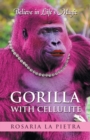 Gorilla With Cellulite : Believe in Life's Magic - Book