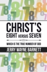 Christ's Eight Versus Seven : Which Is the True Number of God - Book