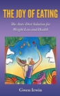 The Joy of Eating : The Anti-Diet Solution for Weight Loss and Health - eBook