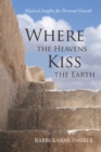 Where the Heavens Kiss the Earth : Mystical Insights for Personal Growth - eBook