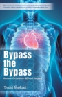 Bypass the Bypass : Restore Circulation Without Surgery - Book