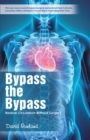 Bypass the Bypass : Restore Circulation Without Surgery - eBook