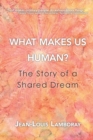 What Makes Us Human? : The Story of a Shared Dream - Book