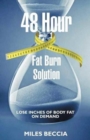 48 Hour Fat Burn Solution : Lose Inches of Body Fat on Demand - Book