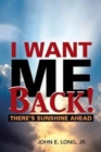 I Want ME Back! : There's Sunshine Ahead - Book
