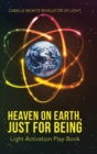 Heaven on Earth, Just for Being : Light Activation Play-Book - Book